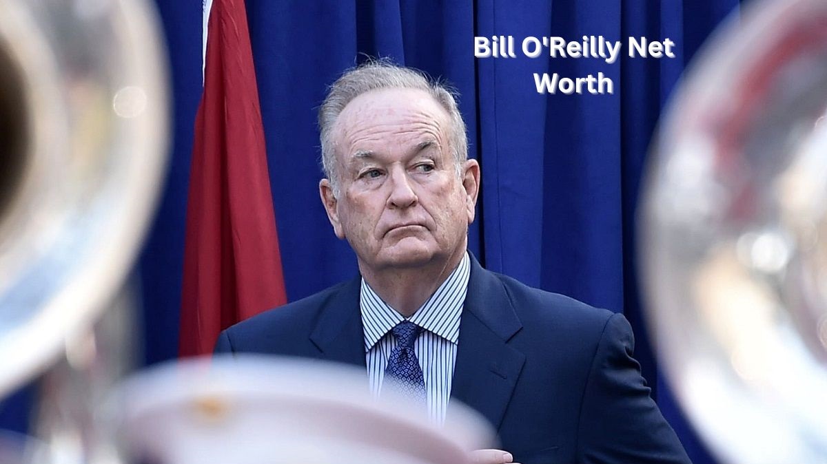 Bill O’Reilly Net Worth 2024: Insights into His Life and Career