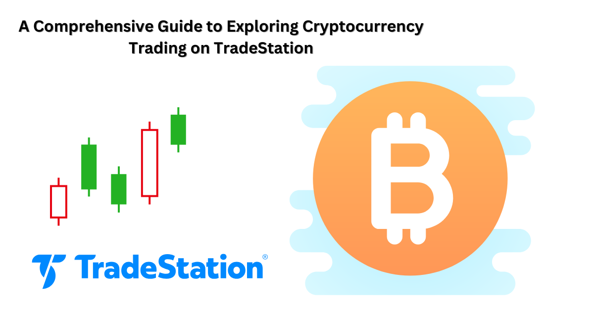 Exploring Cryptocurrency Trading on TradeStation: A Comprehensive Guide